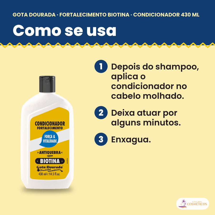 Como se usa o Gota Dourada Condicionador Biotina 430 ml: depois do shampoo, aplica o condicionador no cabelo molhado, deixa atuar por alguns minutos e enxagua