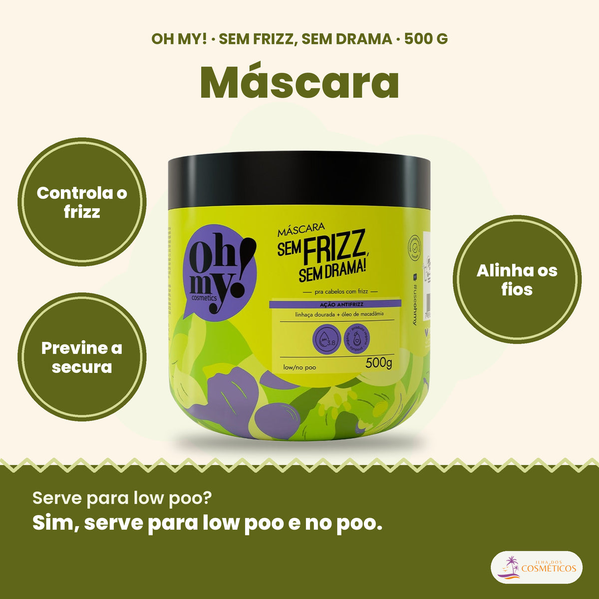 Oh My! Sem Frizz Sem Drama máscara 500 g, controla o frizz, alinha os fios e previne a secura