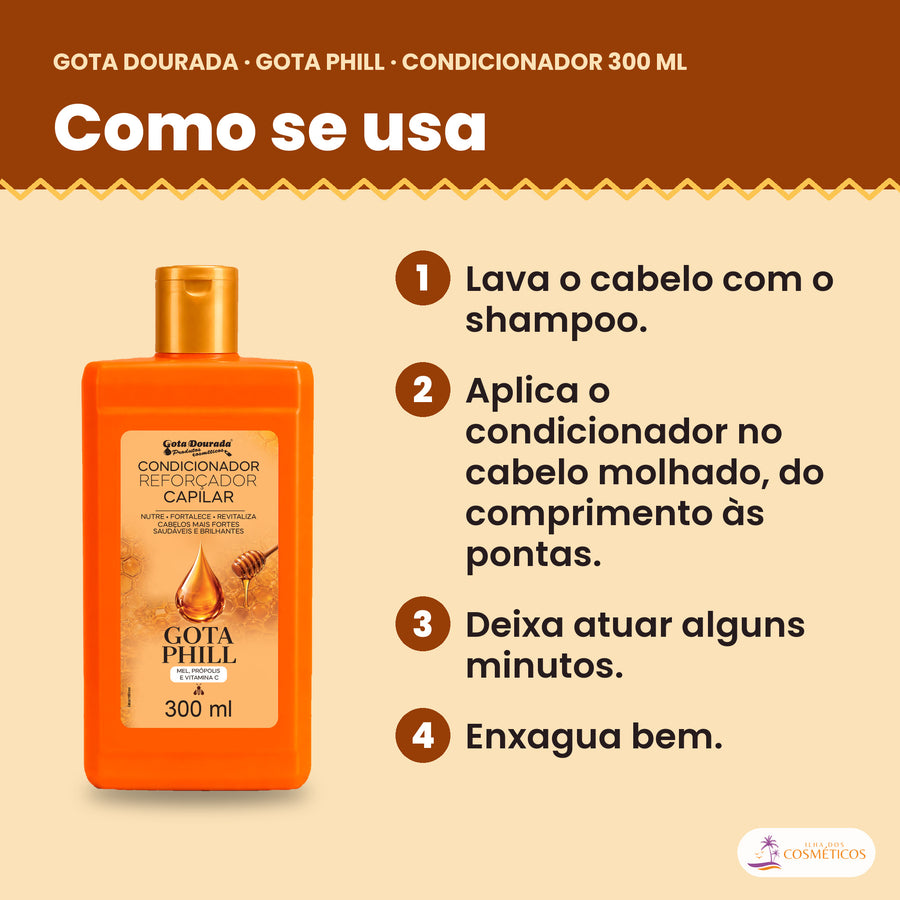 Como se usa o Gota Dourada Condicionador Gota Phill 300 ml: lava o cabelo com o shampoo, aplica o condicionador no cabelo molhado, do comprimento às pontas, deixa atuar alguns minutos e enxagua bem