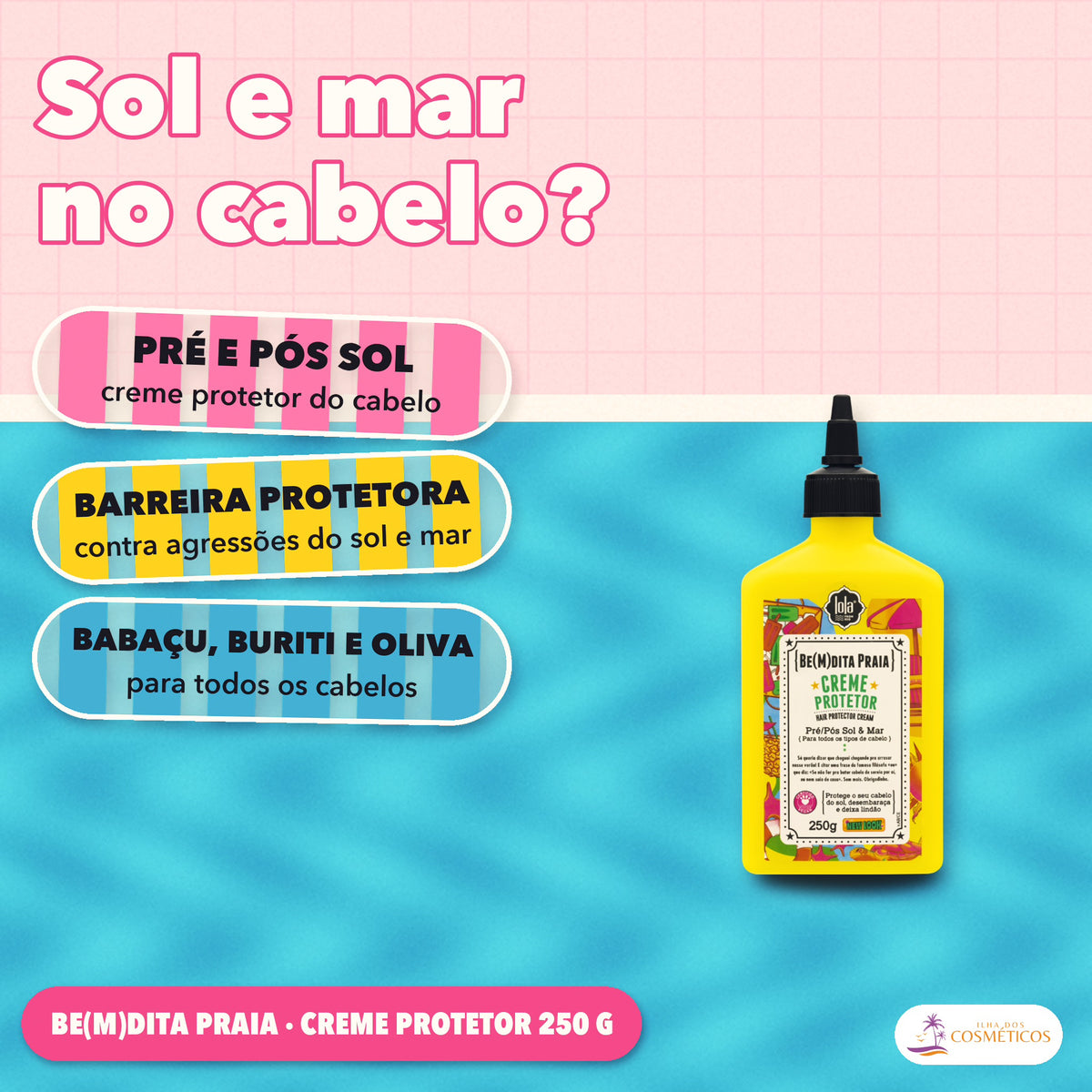 Creme Be(M)dita Praia Lola Protetor Pré e Pós Sol: apresentação, com o que a fórmula faz pelo fio