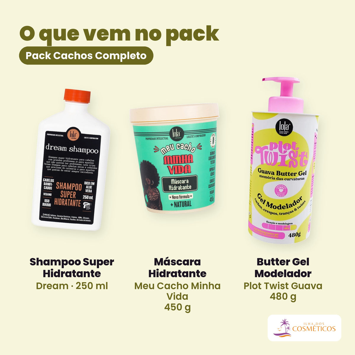 O que vem no Pack Cachos Completo: o Shampoo Super Hidratante Dream de 250 ml, a Máscara Hidratante Meu Cacho Minha Vida de 450 g e o Butter Gel Modelador Plot Twist Guava de 480 g, lado a lado sobre fundo liso, com o nome de cada um por baixo.
