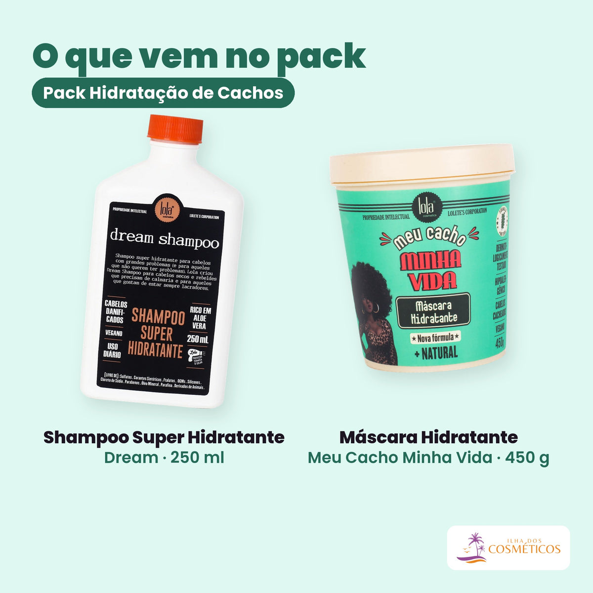 O que vem no Pack Hidratação de Cachos: o Shampoo Super Hidratante Dream de 250 ml e a Máscara Hidratante Meu Cacho Minha Vida de 450 g, lado a lado sobre fundo liso, com o nome de cada um por baixo.
