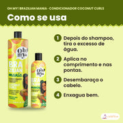 Como se usa o Condicionador Oh My! Brazilian Mania Coconut Curls: depois do shampoo, tira o excesso de água, aplica no comprimento e nas pontas, desembaraça o cabelo e enxagua bem
