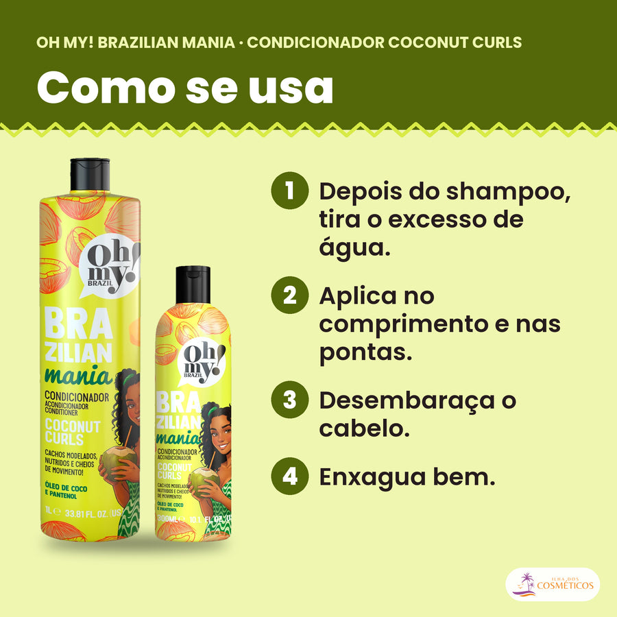 Como se usa o Condicionador Oh My! Brazilian Mania Coconut Curls: depois do shampoo, tira o excesso de água, aplica no comprimento e nas pontas, desembaraça o cabelo e enxagua bem