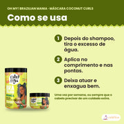 Como se usa a Máscara Oh My! Brazilian Mania Coconut Curls: depois do shampoo, tira o excesso de água, aplica no comprimento e nas pontas e deixa atuar e enxagua bem