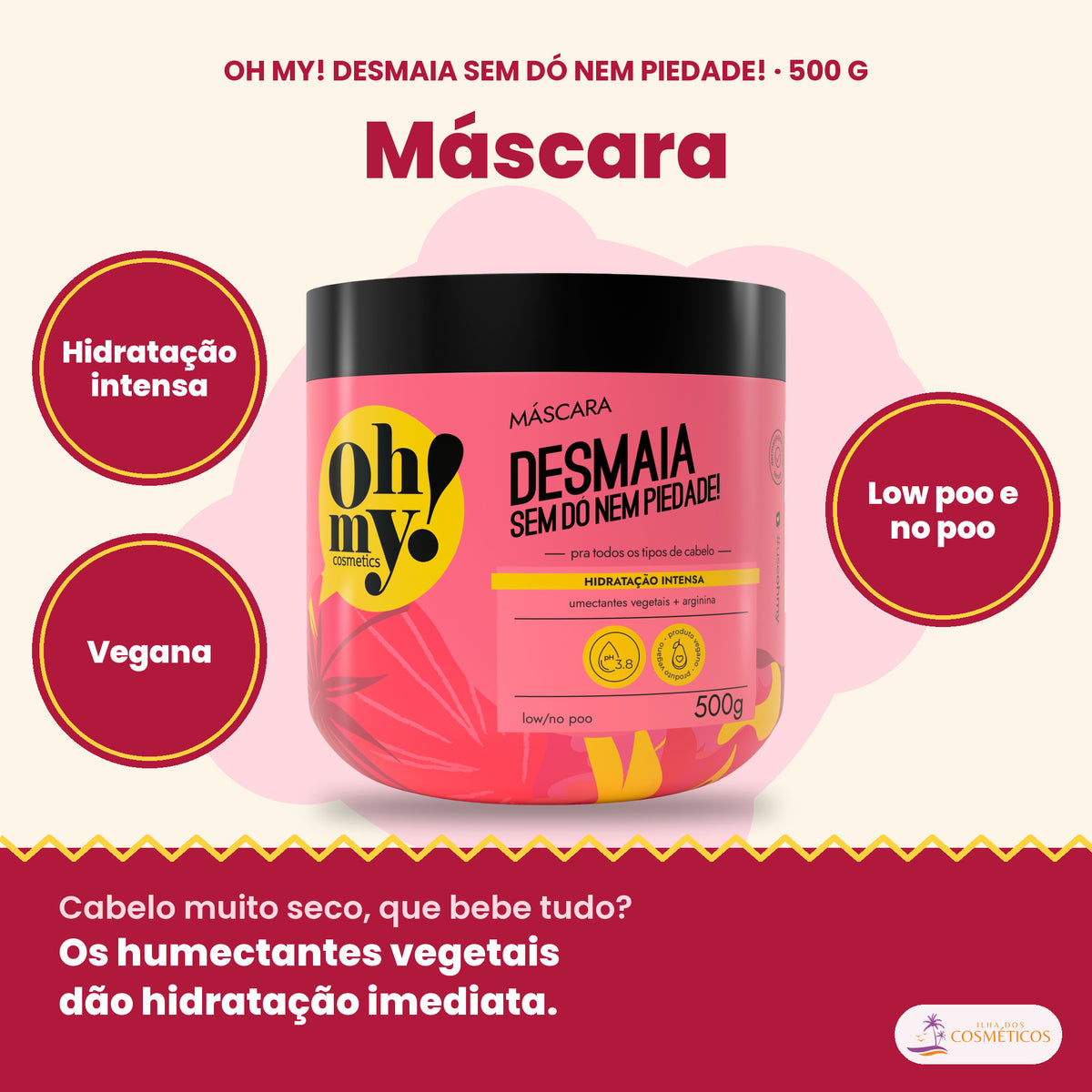 Máscara Desmaia Oh My! 500 g: hidratação intensa, vegana, low poo e no poo