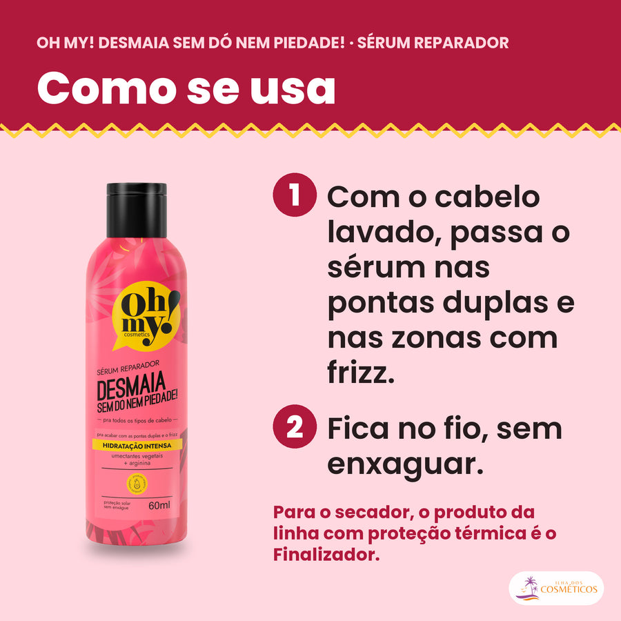 Como se usa o Sérum Reparador Desmaia Oh My!: passar nas pontas duplas e nas zonas com frizz, sem enxaguar