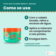 Como se usa a Máscara Kids Cachinho Perfeito Oh My!: um adulto aplica no cabelo lavado, no comprimento e nas pontas, e enxagua