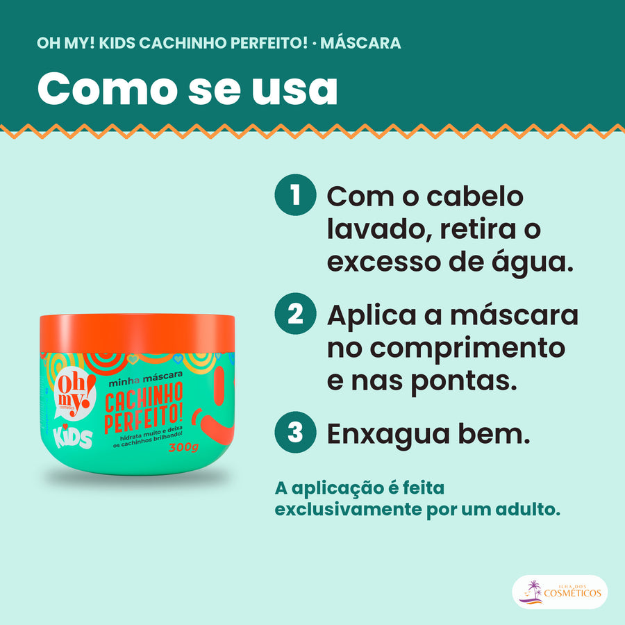 Como se usa a Máscara Kids Cachinho Perfeito Oh My!: um adulto aplica no cabelo lavado, no comprimento e nas pontas, e enxagua