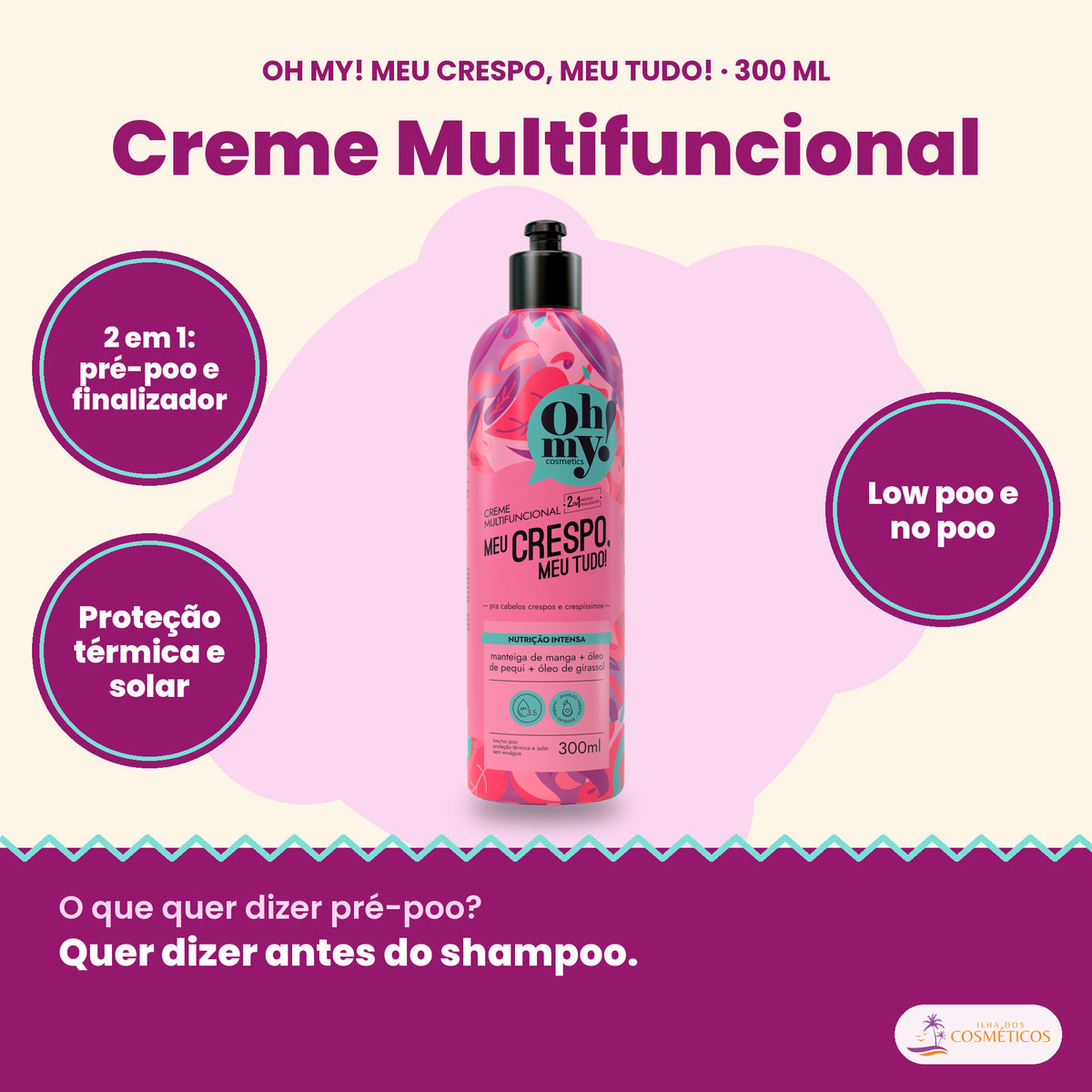 Creme Multifuncional Meu Crespo Oh My! 300 ml: 2 em 1, pré-poo e finalizador, proteção térmica e solar, low poo e no poo