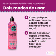 Como se usa o Creme Multifuncional Meu Crespo Oh My!: antes do shampoo, como pré-poo, ou depois do banho, como finalizador sem enxaguar
