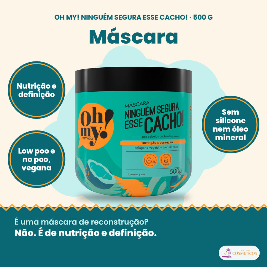 Máscara Ninguém Segura Esse Cacho Oh My! 500 g: nutrição e definição, low poo e no poo, vegana, sem silicone nem óleo mineral