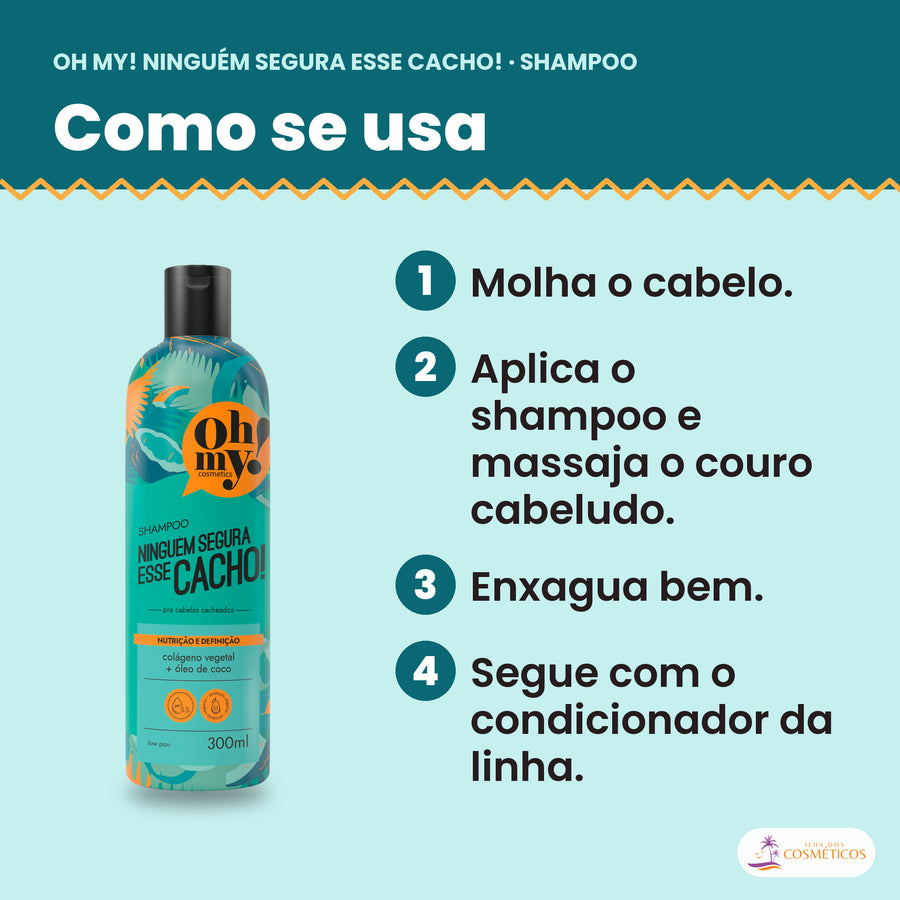 Como se usa o Shampoo Ninguém Segura Esse Cacho Oh My!: molhar o cabelo, massajar o couro cabeludo, enxaguar e seguir com o condicionador